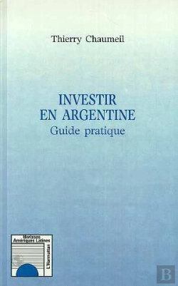 Bertrand.pt - Investir En Argentine ; Guide Pratique