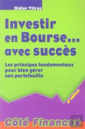 Investir En Bourse Avec Succes ; Les Principes Fondamentaux Pour Bien Gerer Son Portefeuille (4e Edition)