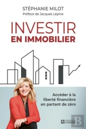 Investir En Immobilier : Accéder À La Liberté Financière En Partant De Zéro