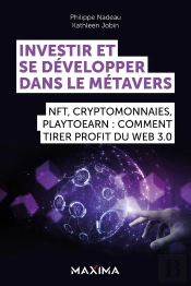 Investir Et Se Développer Dans Le Métavers : Nft, Cryptomonnaies, Play2earn : Comment Tirer Profit Du Web 3.0