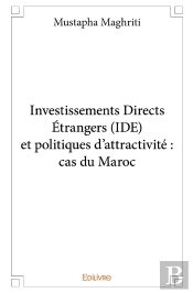 Investissements Directs Étrangers (Ide) Et Politiques D'Attractivité : Cas Du Maroc