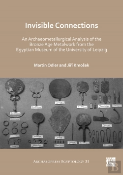 Bertrand.pt - Invisible Connections: An Archaeometallurgical Analysis Of The Bronze Age Metalwork From The Egyptian Museum Of The University Of Leipzig