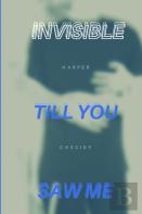 Invisible Till You Saw Me