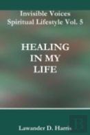 Invisible Voices Spiritual Lifestyle Vol. 5 Healing In My Life
