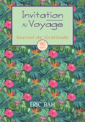 Invitation Au Voyage: Journal De Gratitu