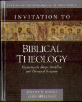 Invitation To Biblical Theology Â€“ Exploring The Shape, Storyline, And Themes Of The Bible