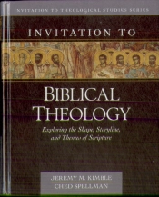 Invitation To Biblical Theology Â€“ Exploring The Shape, Storyline, And Themes Of The Bible