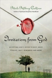Invitations From God Â€“ Accepting God`S Offer To Rest, Weep, Forgive, Wait, Remember And More