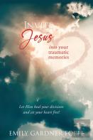 Invite Jesus Into Your Traumatic Memories