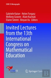 Invited Lectures From The 13th International Congress On Mathematical Education