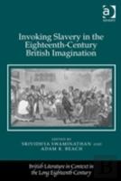 Invoking Slavery In The Eighteenth-Century British Imagination