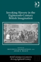 Invoking Slavery In The Eighteenth-Century British Imagination