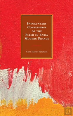 Bertrand.pt - Involuntary Confessions Of The Flesh In Early Modern France