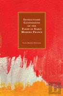 Involuntary Confessions Of The Flesh In Early Modern France