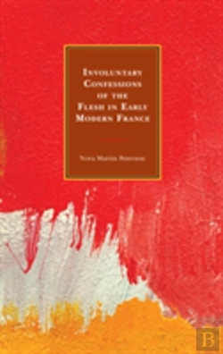 Bertrand.pt - Involuntary Confessions Of The Flesh In Early Modern France