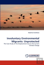 Involuntary Environmental Migrants: Unpr