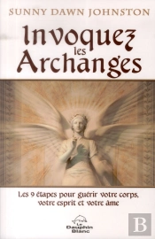 Invoquer Les Archanges ; Les 9 Étapes Pour Guérir Votre Corps, Votre Esprit Et Votre Âme