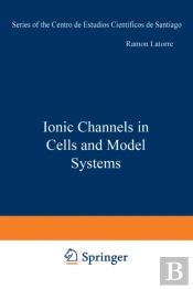 Ionic Channels In Cells And Model Systems