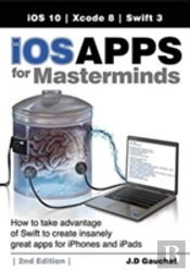 Ios Apps For Masterminds, 2nd Edition