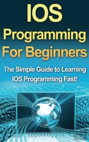 Ios Programming For Beginners: The Simpl