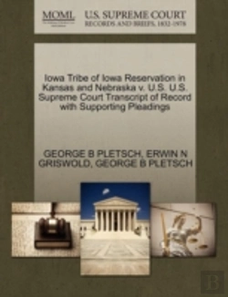 Bertrand.pt - Iowa Tribe Of Iowa Reservation In Kansas And Nebraska V. U.S. U.S. Supreme Court Transcript Of Record With Supporting Pleadings
