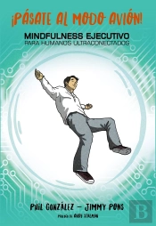 Ipasate Al Modo Avion! Mindfulnea Ejecutivo Para Humanos Ultraconectados