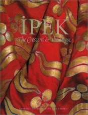 Ipek : The Crescent & The Rose - Imperial Ottoman Silks And Velvets /Anglais