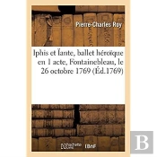 Iphis Et Iante, Ballet Heroique En 1 Acte, Represente Devant Sa Majeste A Fontainebleau