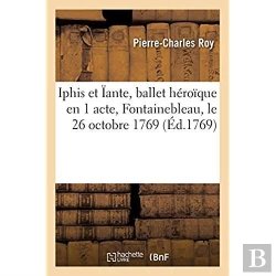Bertrand.pt - Iphis Et Iante, Ballet Heroique En 1 Acte, Represente Devant Sa Majeste A Fontainebleau