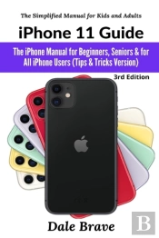 Iphone 11 Guide: The Iphone Manual For B