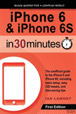Bertrand.pt - Iphone 6 & Iphone 6s In 30 Minutes: The Unofficial Guide To The Iphone 6 And Iphone 6s, Including Basic Setup, Easy Ios Tweaks, And Time-Saving Tips