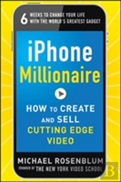 Iphone Millionaire:  How To Create And Sell Cutting-Edge Video