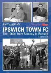 Ipswich Town Football Club: The 1960s, From Ramsey To Robson