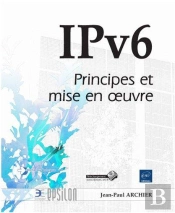 Ipv6 - Principes Et Mise En Oeuvre
