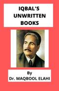 Iqbal'S Unwritten Books