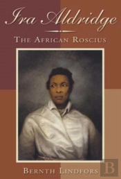 Ira Aldridge - The African Roscius