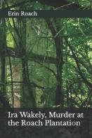 Ira Wakely, Murder At The Roach Plantation