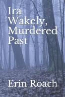 Ira Wakely, Murdered Past
