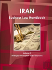 Iran Business Law Handbook Volume 1 Strategic Information And Basic Laws