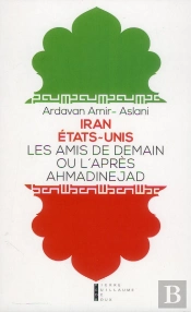 Iran - Etats-Unis ; Les Amis De Demain Ou L'Après Ahmadinejad