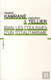 Iran ; Les Coulisses D'Un Totalitarisme