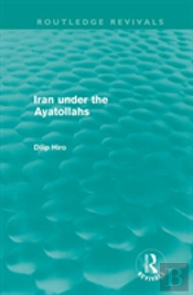 Iran Under The Ayatollahs (Routledge Revivals)