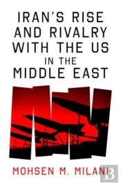 Iranâ€™S Rise And Rivalry With The Us In The Middle East