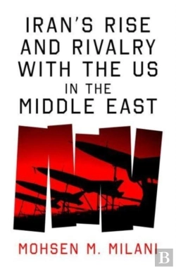 Bertrand.pt - Iranâ€™S Rise And Rivalry With The Us In The Middle East