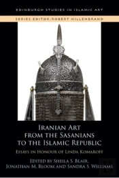 Iranian Art From The Sasanians To The Islamic Republic