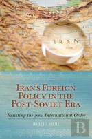 Iran'S Foreign Policy In The Post-Soviet Era