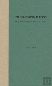 Iraq From Monarchy To Tyranny: From The Hashemites To The Rise Of Saddam