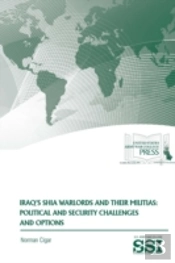 Iraq'S Shia Warlords And Their Militias: Political And Security Challenges And Options