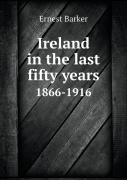 Ireland In The Last Fifty Years 1866-1916