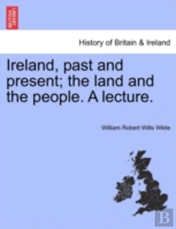 Bertrand.pt - Ireland, Past And Present; The Land And The People. A Lecture.